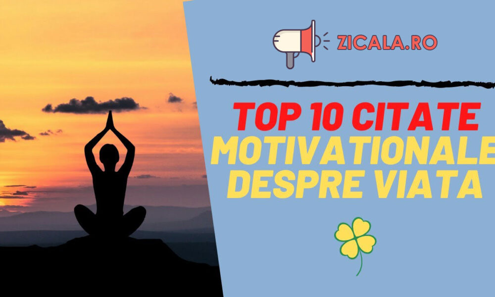 Citate Motivaționale - Citate Despre Viață | Zicala.ro